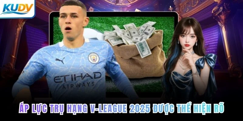Áp lực trụ hạng V-League 2025 được thể hiện rõ