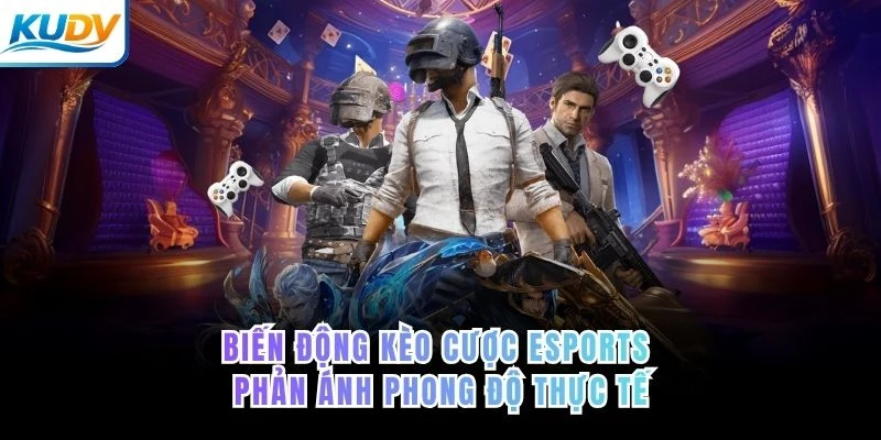 Biến động kèo cược eSports phản ánh phong độ thực tế 