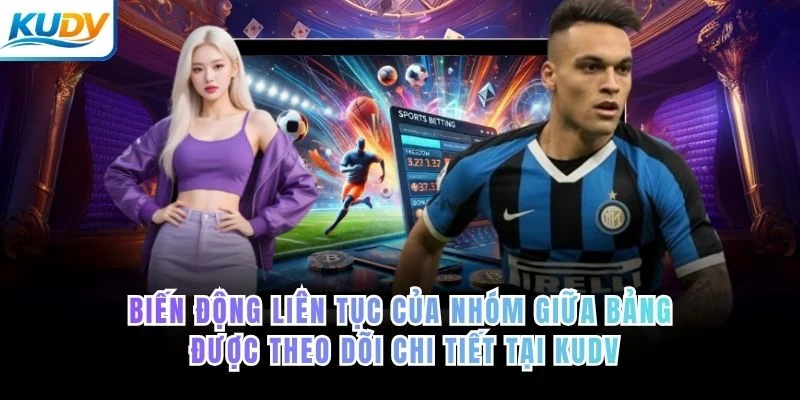 Biến động liên tục của nhóm giữa bảng được theo dõi chi tiết tại KUDV