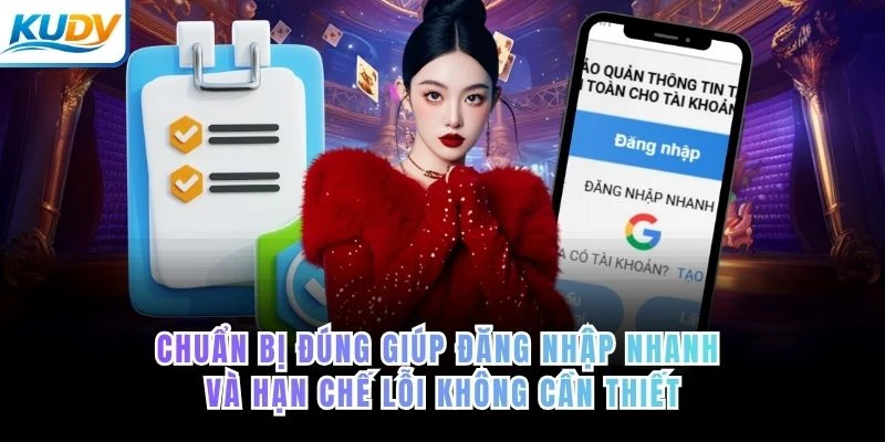 Chuẩn bị đúng giúp đăng nhập nhanh và hạn chế lỗi không cần thiết