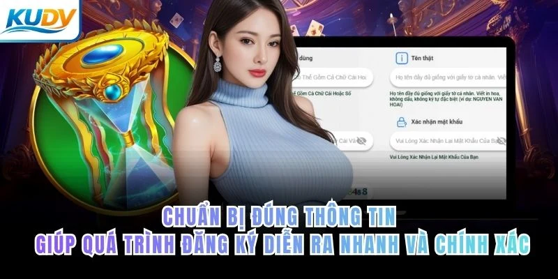 Chuẩn bị đúng thông tin giúp quá trình đăng ký diễn ra nhanh và chính xác của KUDV