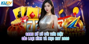 Game nổ hũ đổi tiền mặt – các loại hình và mẹo hay 2026