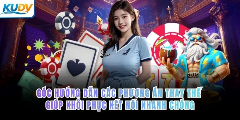 Góc hướng dẫn các phương án thay thế giúp khôi phục kết nối nhanh chóng khi gặp lỗi truy cập