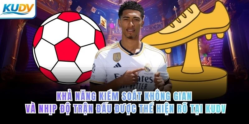 Khả năng kiểm soát không gian và nhịp độ trận đấu được thể hiện rõ tại KUDV