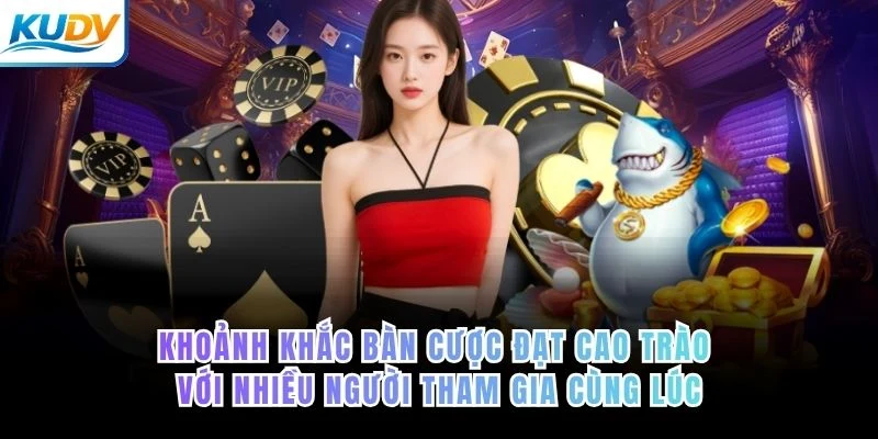 Khoảnh khắc bàn cược đạt cao trào với nhiều người tham gia cùng lúc