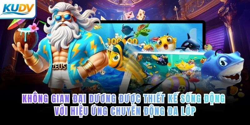 Không gian đại dương được thiết kế sống động với hiệu ứng chuyển động đa lớp