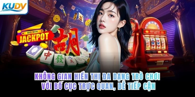 Không gian hiển thị của KUDV đa dạng trò chơi với bố cục trực quan, dễ tiếp cận