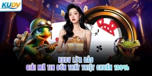 KUDV lừa đảo – giải mã tin đồn thất thiệt chuẩn 100%