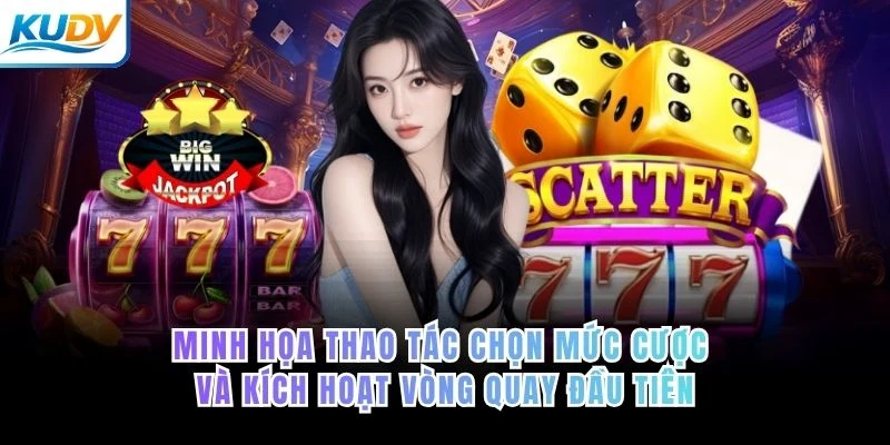 Minh họa thao tác chọn mức cược và kích hoạt vòng quay đầu tiên