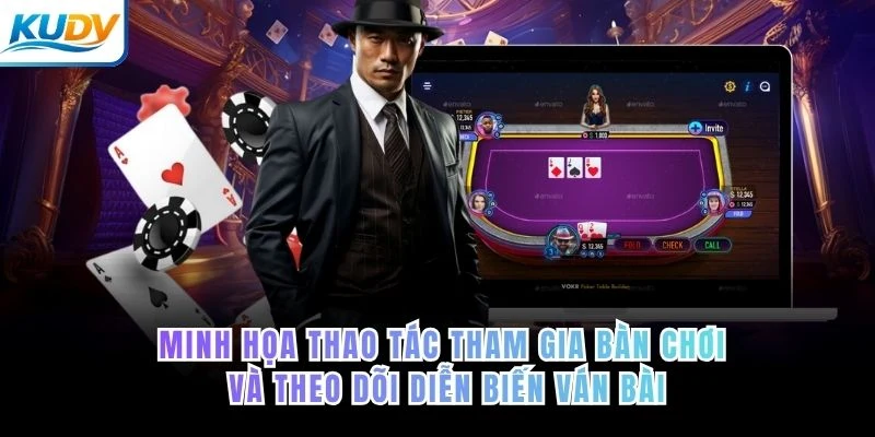 Minh họa thao tác tham gia bàn chơi và theo dõi diễn biến ván bài