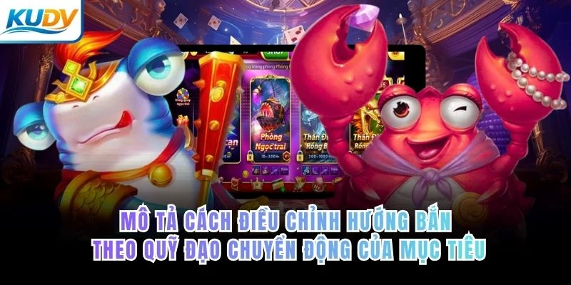 Mô tả cách điều chỉnh hướng bắn theo quỹ đạo chuyển động của mục tiêu