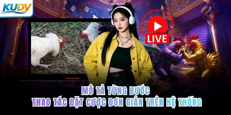 Mô tả từng bước thao tác đặt cược đơn giản trên hệ thống