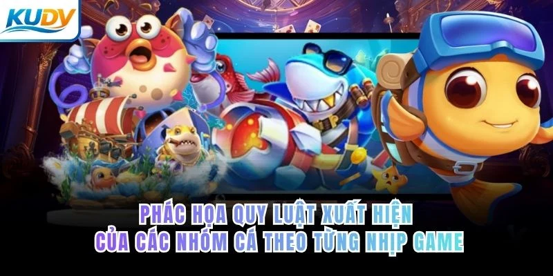 Phác họa quy luật xuất hiện của các nhóm cá theo từng nhịp game