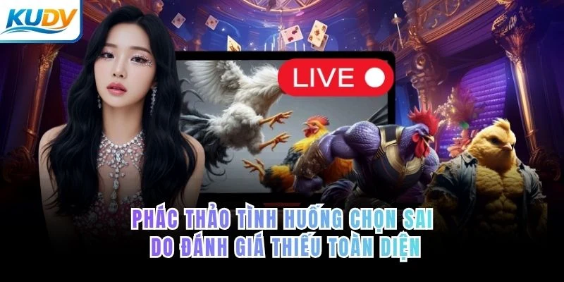 Phác thảo tình huống chọn sai do đánh giá thiếu toàn diện