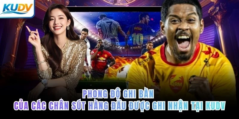 Phong độ ghi bàn của các chân sút hàng đầu được ghi nhận tại KUDV
