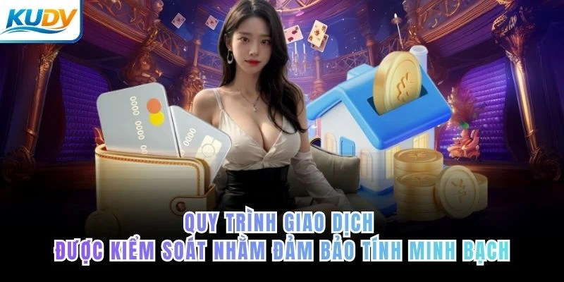 Quy trình giao dịch được kiểm soát nhằm đảm bảo tính minh bạch