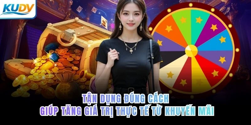 Tận dụng đúng cách giúp tăng giá trị thực tế từ khuyến mãi