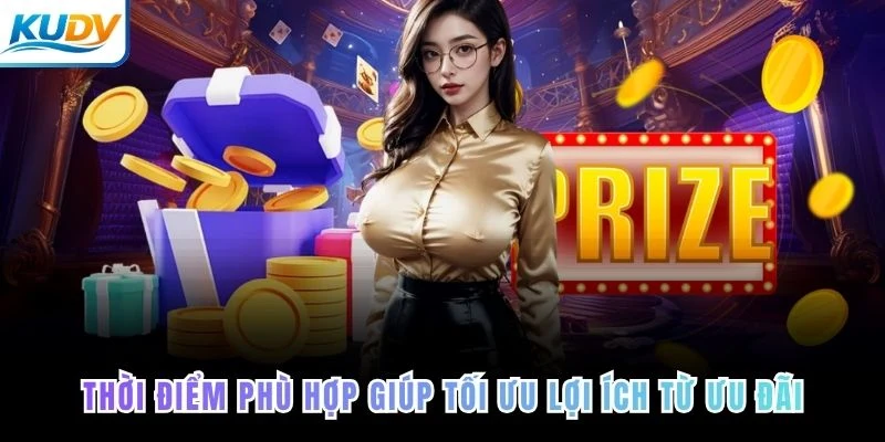 Thời điểm phù hợp giúp tối ưu lợi ích từ ưu đãi