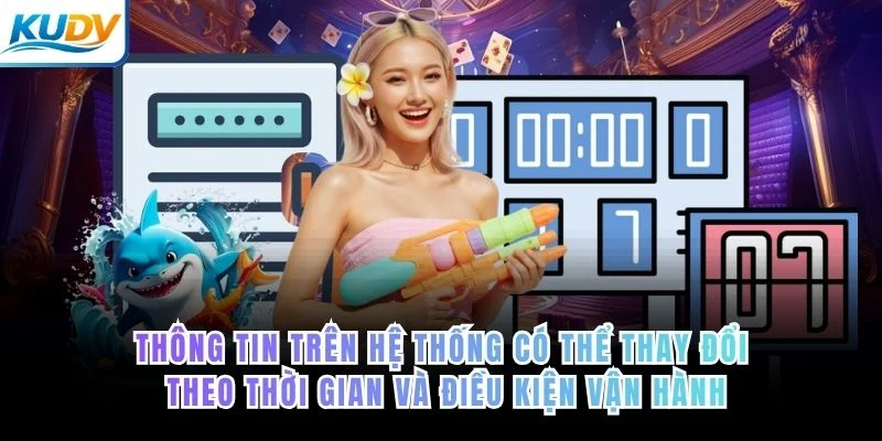 Thông tin trên hệ thống có thể thay đổi theo thời gian và điều kiện vận hành