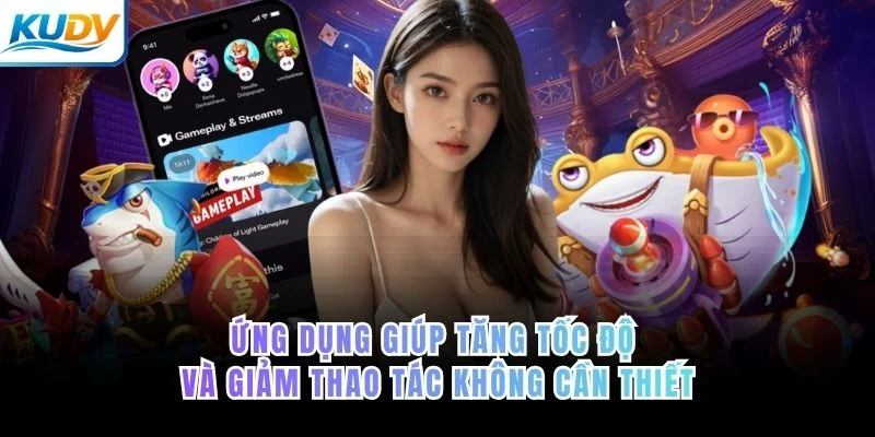 Ứng dụng giúp tăng tốc độ và giảm thao tác không cần thiết