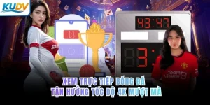 Xem trực tiếp bóng đá – tận hưởng tốc độ 4K mượt mà